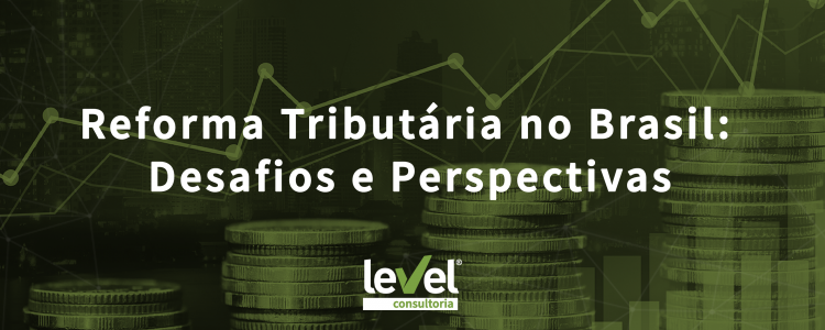 Reforma Tributária no Brasil: Desafios e Perspectivas